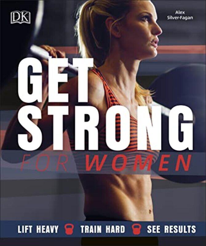 

Get Strong For Women Lift Heavy Train Hard See Results by Silver-Fagan, Alex..Paperback