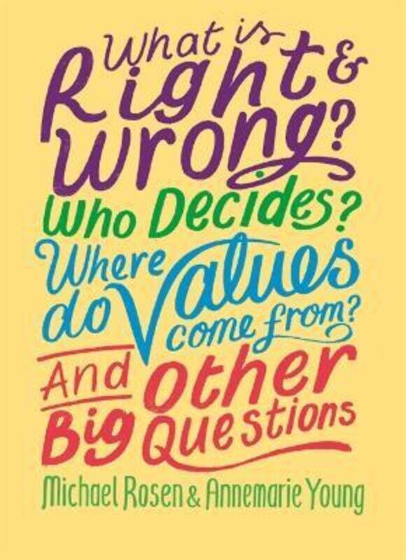 

What is Right and Wrong Who Decides Where Do Values Come From And Other Big Questions,Paperback,ByRosen, Michael - Young, Annemarie