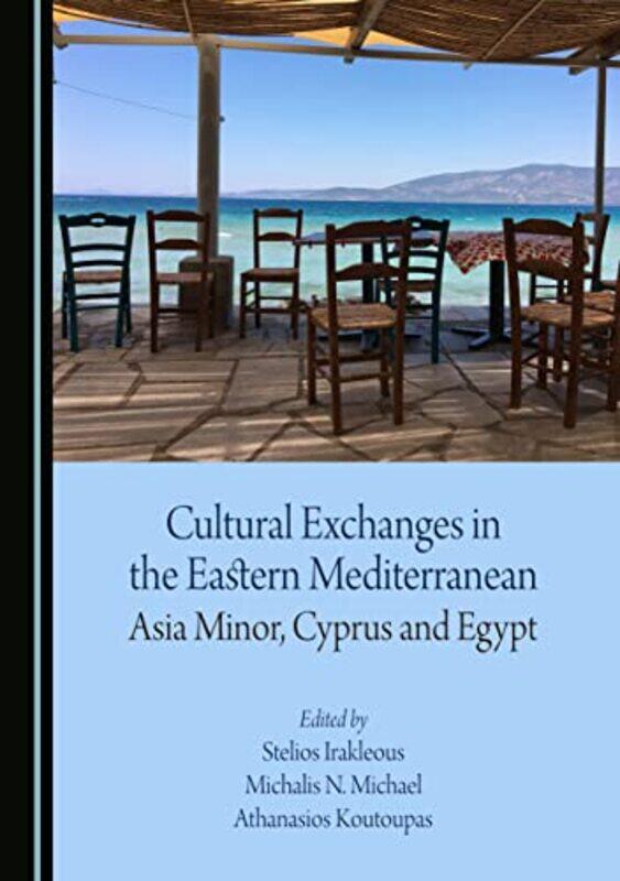 

Cultural Exchanges In The Eastern Mediterranean Asia Minor Cyprus And Egypt, Hardcover by Irakleous, Stelios - Michael, Michalis N. - Koutoupas, Athan