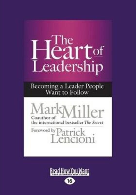 

The Heart of Leadership: Becoming a Leader People Want to Follow,Paperback, By:Miller, Mark