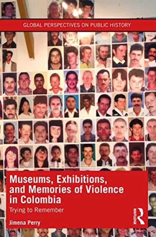 

Museums Exhibitions and Memories of Violence in Colombia by Kate L Turabian-Paperback