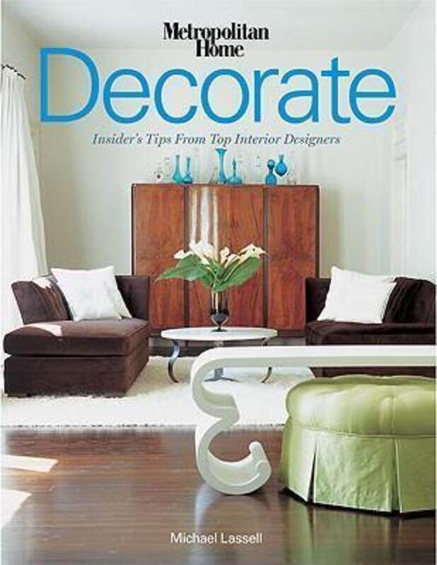 

Decorate: Insider's Tips from Top Interior Designers,Hardcover,ByMichael Lassell