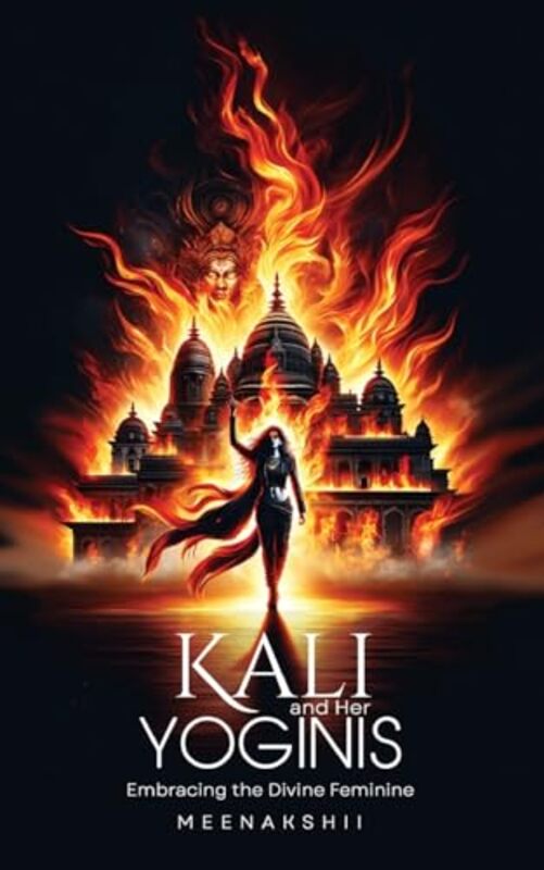 Kali and Her Yoginis by Meenakshii..Paperback