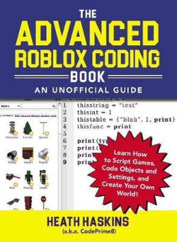 

The Advanced Roblox Coding Book: An Unofficial Guide: Learn How to Script Games, Code Objects and Se.paperback,By :Haskins, Heath