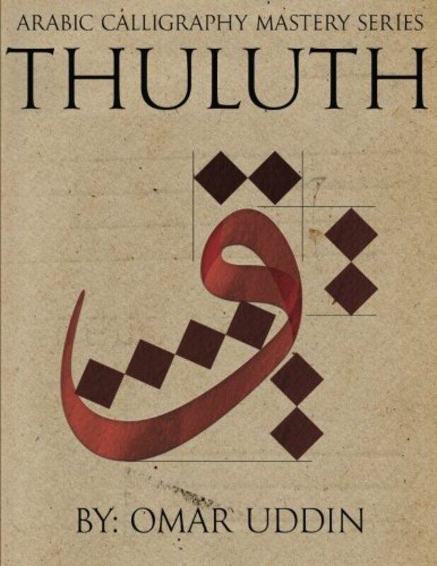 

Arabic Calligraphy Mastery Series - THULUTH: A comprehensive step-by-step study of the Thuluth scrip,Paperback by Uddin, Omar N