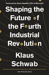 Shaping the Future of the Fourth Industrial Revolution , Hardcover by Schwab, Klaus - Davis, Nicholas - Nadella, Satya