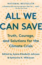 All We Can Save Truth Courage And Solutions For The Climate Crisis By Johnson, Ayana Elizabeth - Wilkinson, Katharine K. Paperback