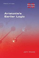 Aristotles Earlier Logic,Paperback by Woods, John