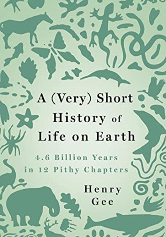 

A (Very) Short History of Life on Earth: 4.6 Billion Years in 12 Pithy Chapters,Hardcover by Gee, Henry