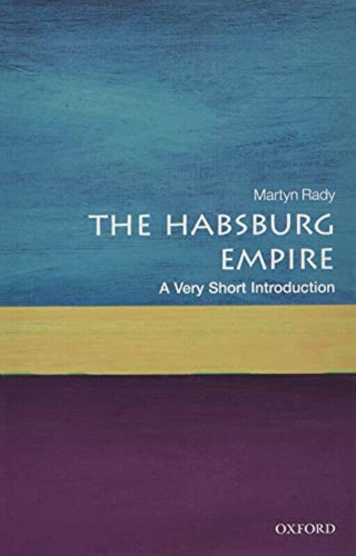 

The Habsburg Empire A Very Short Introduction by Martyn Masaryk Professor of Central European History at University College London Rady-Paperback