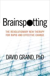 Brainspotting The Revolutionary New Therapy For Rapid And Effective Change by Grand, David..Paperback