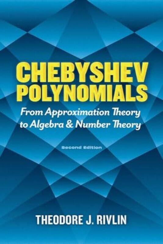 

Chebyshev Polynomials from Approximation Theory to Algebra and Number Theory by Theodore J Rivlin-Paperback