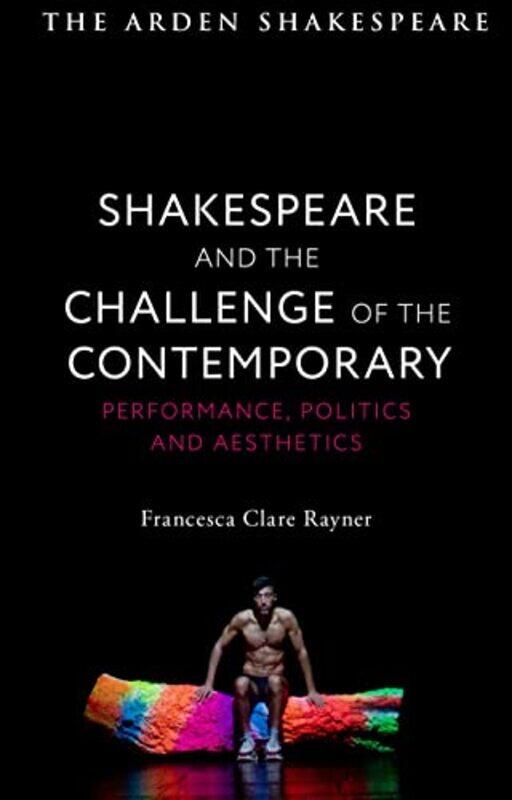 

Shakespeare and the Challenge of the Contemporary by Francesca Clare Universidade do Minho, Portugal Rayner-Paperback