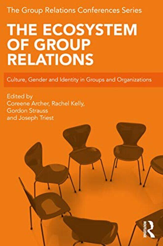 

The Ecosystem of Group Relations by Coreene Tavistock Institute, UK ArcherRachel Tavistock Institute, UK KellyGordon AK Rice Institute, USA StraussJos