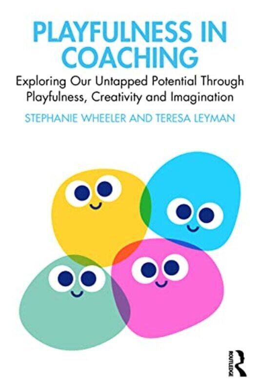 

Playfulness In Coaching: Exploring Our Untapped Potential Through Playfulness, Creativity And Imagin By Wheeler, Stephanie - Leyman, Teresa Paperback