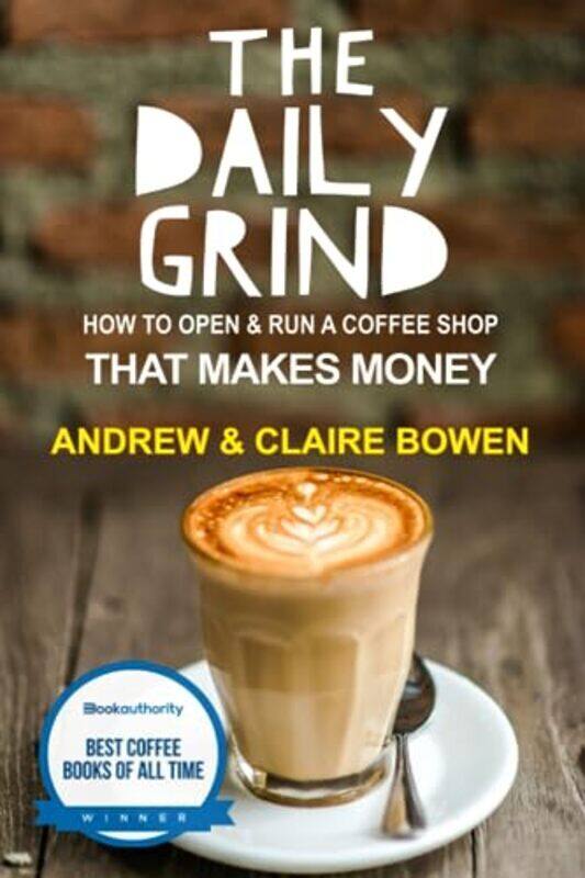 

The Daily Grind: How to open & run a coffee shop that makes money Paperback by Bowen, Claire E - Bowen, Andrew J