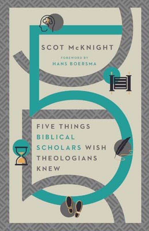 

Five Things Biblical Scholars Wish Theologians Knew by Scot McknightHans Boersma-Paperback