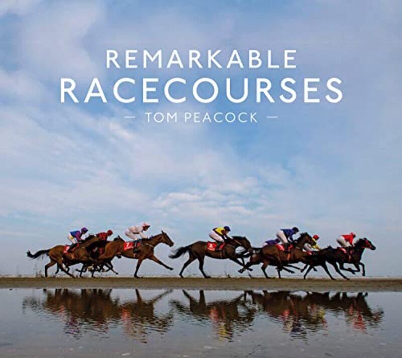 Remarkable Racecourses by Tom Peacock-Hardcover