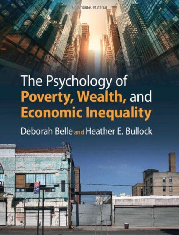 

The Psychology of Poverty Wealth and Economic Inequality by Deborah Boston University BelleHeather E University of California, Santa Cruz Bullock-Hard