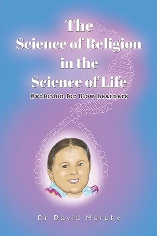 

The Science of Religion in the Science of Life by Dr David Murphy-Paperback