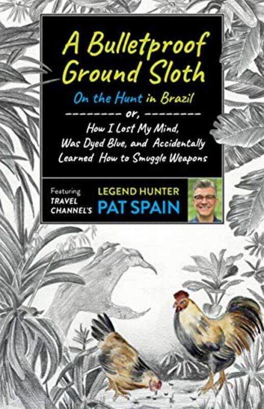 

Bulletproof Ground Sloth On the Hunt in Brazil A by Pat Spain-Paperback