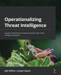 Operationalizing Threat Intelligence A Guide To Developing And Operationalizing Cyber Threat Intell By Wilhoit, Kyle - Opacki, Joseph Paperback