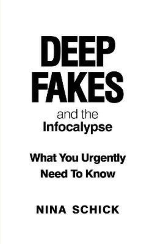 

Deep Fakes and the Infocalypse: What You Urgently Need To Know.paperback,By :Schick, Nina