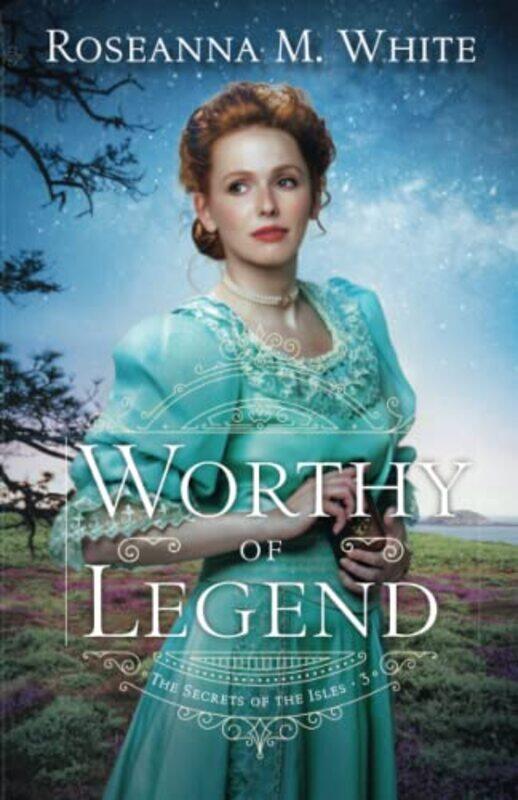 

Worthy of Legend by Roseanna M White-Paperback