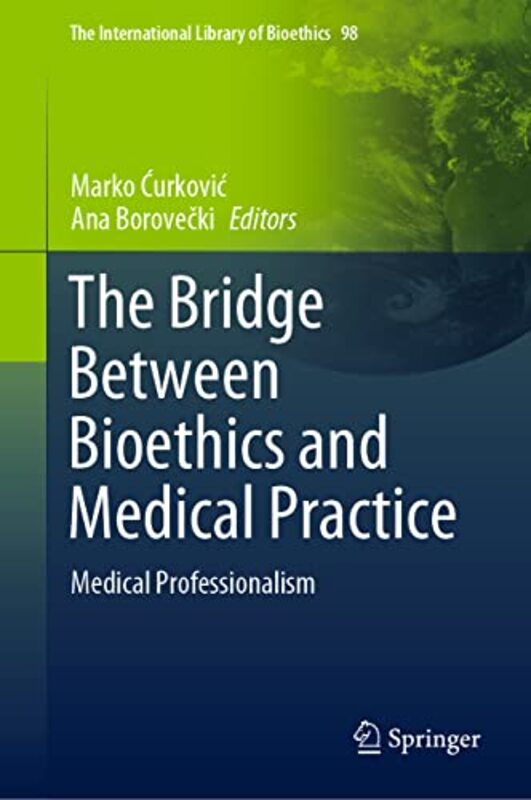 The Bridge Between Bioethics and Medical Practice by Marko CurkovicAna Borovecki-Hardcover