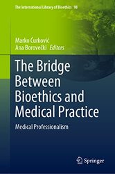 The Bridge Between Bioethics and Medical Practice by Marko CurkovicAna Borovecki-Hardcover