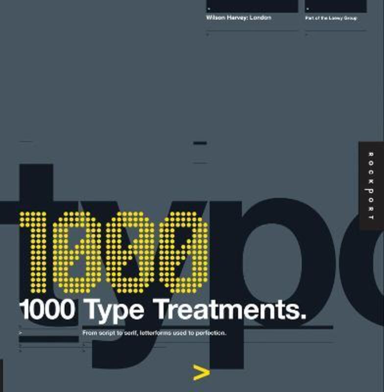 1,000 Type Treatments: From Script to Serif, Letterforms Used to Perfection,Paperback,ByWilson Harvey