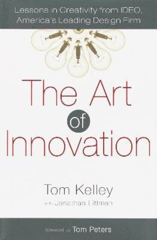 

The Art of Innovation: Lessons in Creativity from IDEO, America's Leading Design Firm.Hardcover,By :Tom Kelley