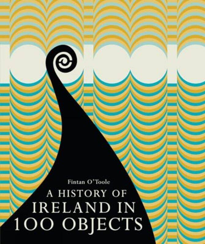 

A History of Ireland in 100 Objects by Fintan OToole-Hardcover