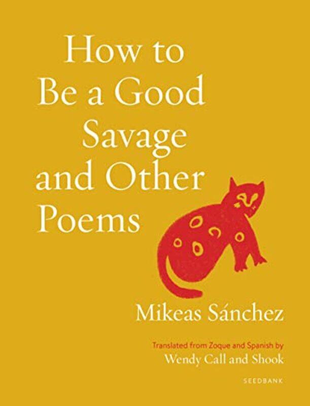 

How to Be a Good Savage and Other Poems by Mikeas SnchezWendy CallShook-Paperback