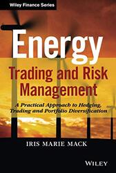 Energy Trading And Risk Management A Practical Approach To Hedging Trading And Portfolio Diversifi By Mack, Iris Marie Hardcover
