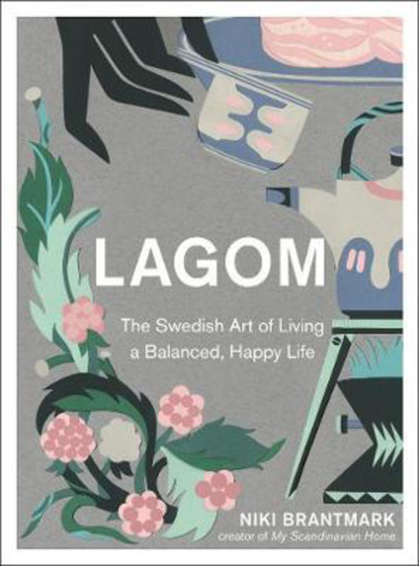 

Lagom: The Swedish Art of Living a Balanced, Happy Life, Hardcover Book, By: Niki Brantmark