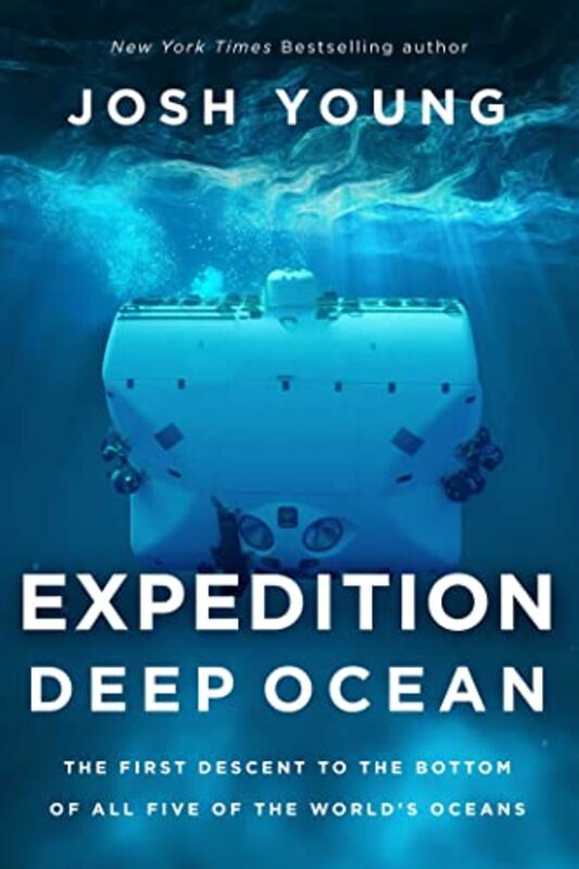 Expedition Deep Ocean: The First Descent to the Bottom of All Five of the Worlds Oceans , Paperback by Young, Josh