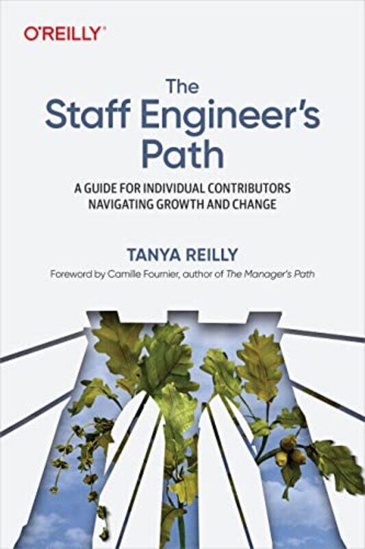 

The Staff Engineers Path: A Guide For Individual Contributors Navigating Growth and Change , Paperback by Reilly, Tanya