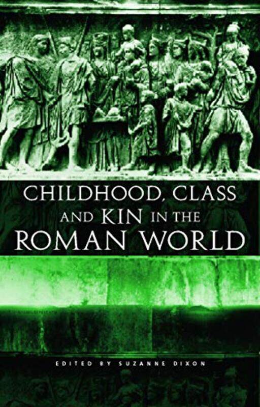 

Childhood Class and Kin in the Roman World by Suzanne Dixon-Paperback