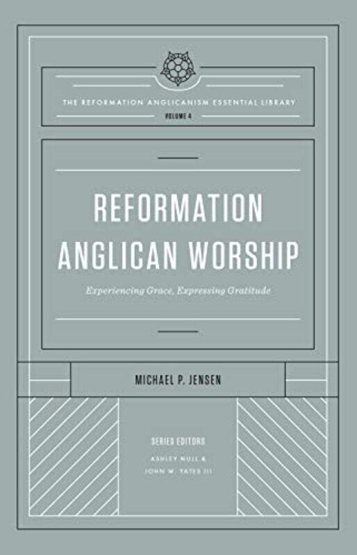 

Reformation Anglican Worship by Michael JensenJohn W Yates III-Hardcover