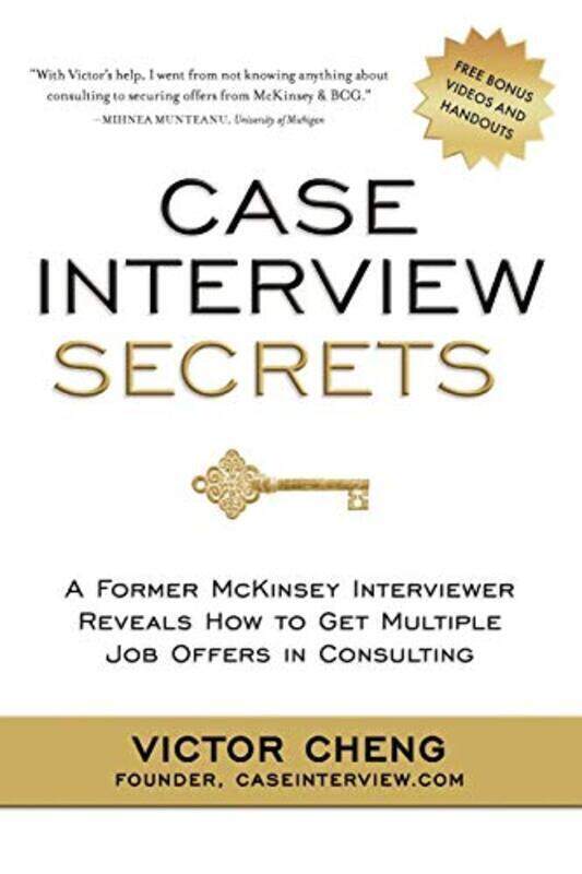 

Case Interview Secrets: A Former McKinsey Interviewer Reveals How to Get Multiple Job Offers in Cons,Paperback,By:Cheng, Victor