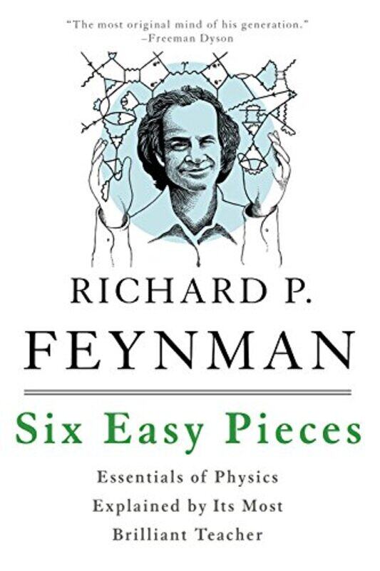 

Six Easy Pieces: Essentials of Physics Explained by Its Most Brilliant Teacher