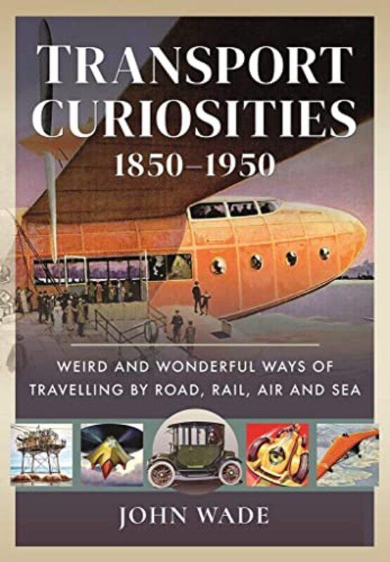 

Transport Curiosities 1850 1950 by John Wade-Hardcover