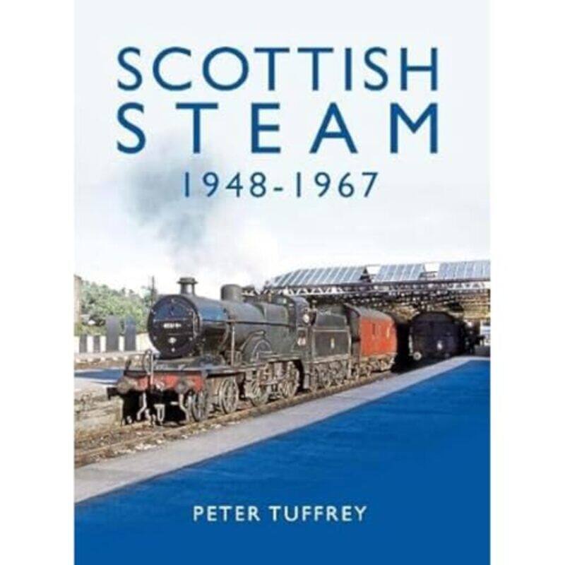 

Scottish Steam 19481967 by Peter Tuffrey-Hardcover
