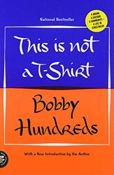 This Is Not A T-Shirt: A Brand, A Culture, A Community - A Life In Streetwear By Hundreds, Bobby Paperback