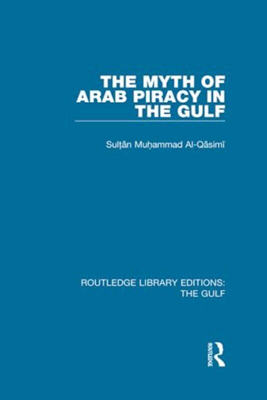 

The Myth Of Arab Piracy In The Gulf by Muhammad Al-Qasimi Paperback