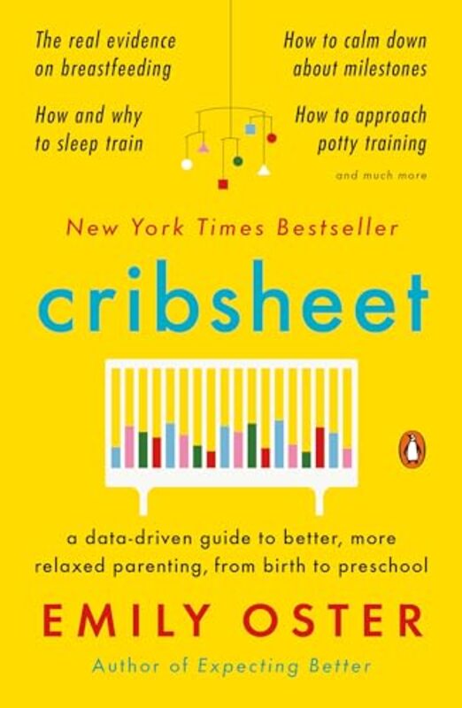 

Cribsheet A Datadriven Guide To Better More Relaxed Parenting From Birth To Preschool by Oster, Emily..Paperback