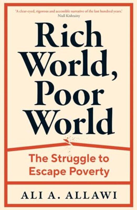 

Rich World Poor World The Struggle To Escape Poverty by Allawi, Ali A.-Hardcover