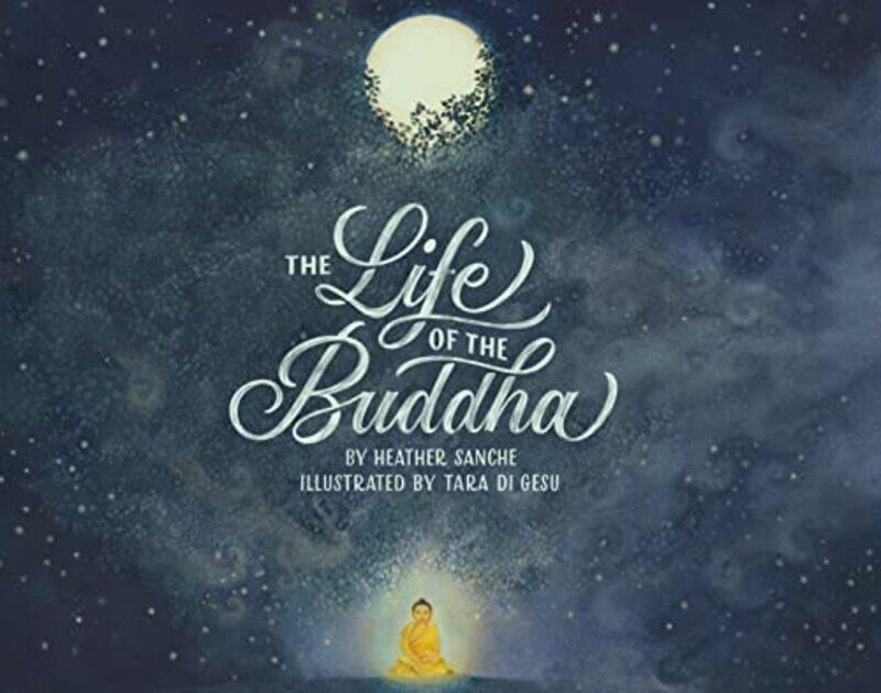 

The Life of the Buddha by Heather SancheTara di Gesu-Hardcover