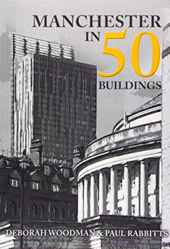 

Manchester in 50 Buildings by Deborah WoodmanPaul Rabbitts-Paperback